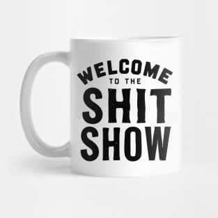 Welcome To The Shit show Mug